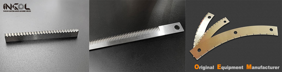 Taiwan custom-designed tailor toothed blades、machine knives、perforation blades、sealing Jaw manufacturer.